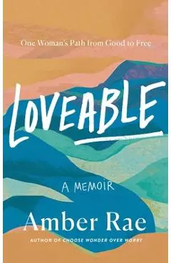 Loveable: One Woman's Path from Good to Free - Amber Rae