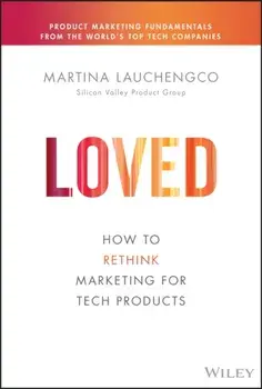 LOVED: How to Rethink Marketing for Tech Products, Hardback/Lauchengco