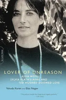 Lover of Unreason: Assia Wevill, Sylvia Plath's Rival and Ted Hughes' Doomed Love, Paperback/Yehuda Koren
