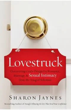 Lovestruck: Discovering God's Design for Romance, Marriage, and Sexual Intimacy from the Song of Solomon - Sharon Jaynes