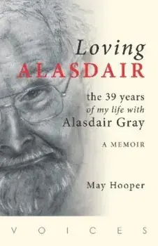 Loving Alasdair. the 39 years of my life with Alasdair Gray, Paperback/May Hooper