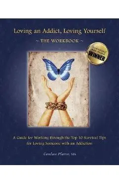 Loving an Addict, Loving Yourself: The Workbook - Candace Plattor
