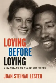Loving Before Loving: A Marriage in Black and White, Hardcover/Joan Steinau Lester