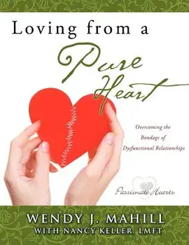 Loving from a Pure Heart, Paperback/Wendy J. Mahill