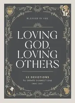 Loving God, Loving Others. 52 Devotions to Create Connections That Last, Hardback/Blessed Is She