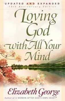 Loving God with All Your Mind, Paperback/Elizabeth George
