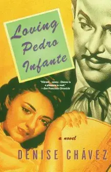 Loving Pedro Infante, Paperback/Denise Chavez