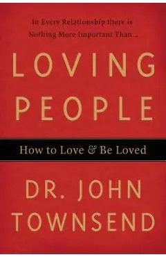 Loving People: How to Love & Be Loved - John Townsend