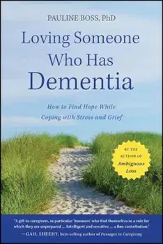 Loving Someone Who Has Dementia: How to Find Hope While Coping with Stress and Grief, Paperback/Pauline Boss