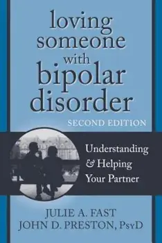 Loving Someone with Bipolar Disorder: Understanding & Helping Your Partner, Paperback/Julie A. Fast