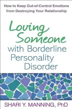 Loving Someone with Borderline Personality Disorder: How to Keep Out-Of-Control Emotions from Destroying Your Relationship, Paperback/Shari Y. Manning