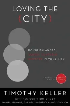 Loving the City. Doing Balanced, Gospel-Centered Ministry in Your City, Paperback/Timothy Keller