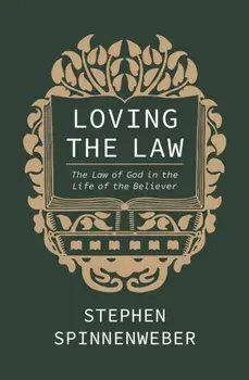 Loving the Law. The Law of God in the Life of the Believer, Paperback/Stephen Spinnenweber