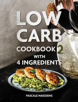 Low Carb Cookbook with 4 Ingredients 2, Hardback/Pascale Naessens