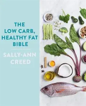 Low-Carb, Healthy Fat Bible, Hardcover/Sally Ann Creed