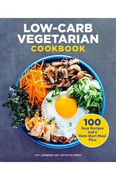 Low-Carb Vegetarian Cookbook: 100 Easy Recipes and a Kick-Start Meal Plan - Amy Lawrence