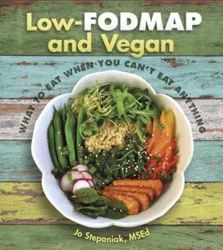 Low-Fodmap and Vegan: What to Eat When You Can't Eat Anything, Paperback/Joanne Stepaniak