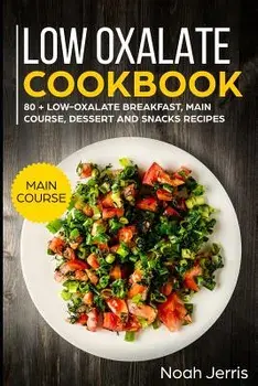 Low Oxalate Cookbook: Main Course, Paperback/Noah Jerris