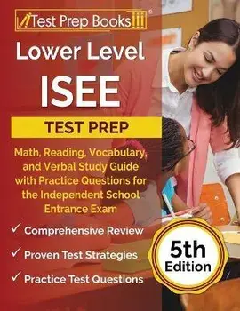 Lower Level ISEE Test Prep: Math, Reading, Vocabulary, and Verbal Study Guide with Practice Questions for the Independent School Entrance Exam [5t, Paperback/Joshua Rueda
