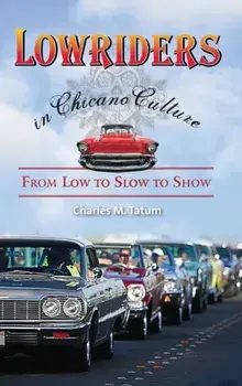 Lowriders in Chicano Culture. From Low to Slow to Show, Hardback/Charles M. Tatum