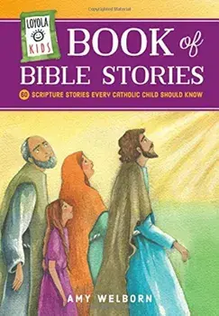 Loyola Kids Book of Bible Stories: 60 Scripture Stories Every Catholic Child Should Know, Hardcover/Loyola Press