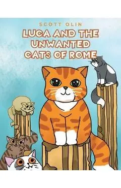 Luca and the Unwanted Cats of Rome - Scott Olin