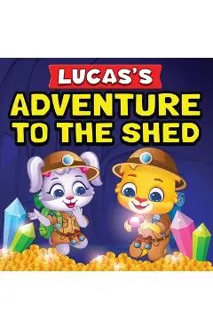 Lucas's Adventure To The Shed: From Shed Cleaning To Treasure Hunting Bedtime Story Book For Toddlers & Kids Lucas and Ruby's Imaginative Adventure C - Lucas & Friends By Rv Appstudios