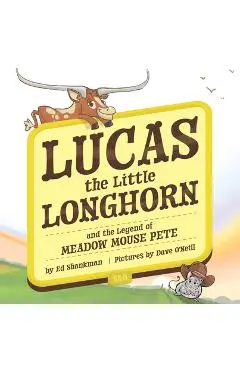Lucas the Little Longhorn: And the Legend of Meadow Mouse Pete - Ed Shankman