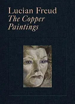 Lucian Freud. The Copper Paintings, Hardback/Martin Gayford