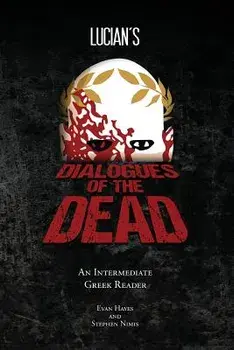 Lucian's Dialogues of the Dead: An Intermediate Greek Reader: Greek Text with Running Vocabulary and Commentary, Paperback/Edgar Evan Hayes