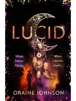 Lucid. The mind-blowing, genre-bending fantasy debut dreams are made of!, Paperback/Oraine Johnson