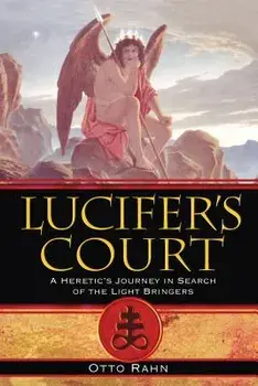 Lucifer's Court: A Heretic's Journey in Search of the Light Bringers, Paperback/Otto Rahn