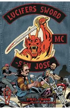 Lucifer's Sword MC: Life and Death in an Outlaw Motorcycle Club - Phil Cross