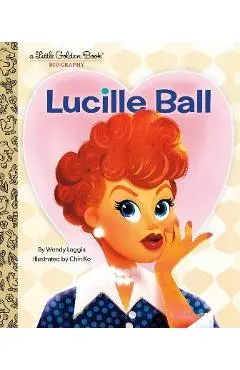 Lucille Ball: A Little Golden Book Biography - Wendy Loggia