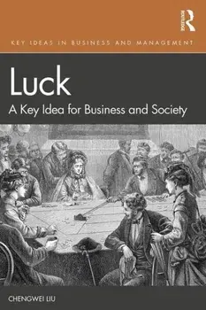 Luck. A Key Idea for Business and Society, Paperback/Chengwei Liu