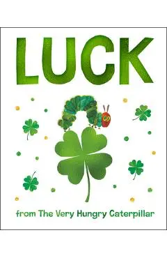 Luck from the Very Hungry Caterpillar - Eric Carle