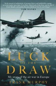 Luck of the Draw. My Story of the Air War in Europe - A NEW YORK TIMES BESTSELLER, Not for Online, Hardback/Frank Murphy