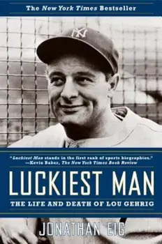 Luckiest Man: The Life and Death of Lou Gehrig, Paperback/Jonathan Eig