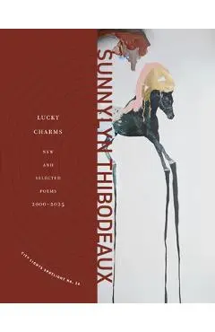 Lucky Charms: New & Selected Poems, 2000-2025 - Sunnylyn Thibodeaux
