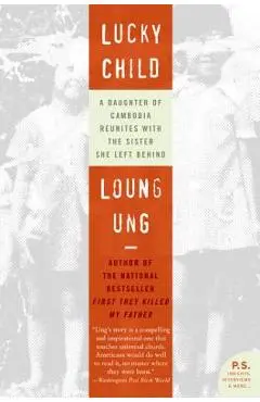 Lucky Child: A Daughter of Cambodia Reunites with the Sister She Left Behind - Loung Ung