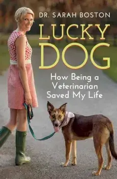 Lucky Dog: How Being a Veterinarian Saved My Life, Paperback/Sarah Boston