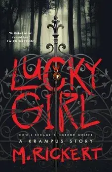 Lucky Girl. How I Became A Horror Writer: A Krampus Story, Paperback/Mary Rickert