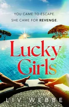 Lucky Girls. This summer’s most gripping holiday thriller – revenge, twists and hidden secrets, Paperback/Liv Webbe