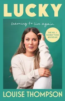 Lucky. Learning to live again, Hardback/Louise Thompson