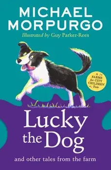 Lucky the Dog and Other Tales from the Farm, Paperback/Michael Morpurgo