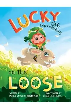 Lucky the Leprechaun on the Loose - Maria Cedolini Thompson