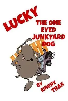 Lucky the One-Eyed Junkyard Dog: A Beginning Readers Chapter Book (Chapter Books for Kids, Age 8 and Up), Paperback/Emery Trax