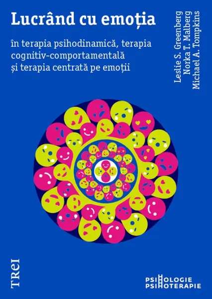 Lucrând cu emoția în terapia psihodinamică, terapia cognitiv-comportamentală și terapia centrată pe emoții - Leslie S. Greenberg