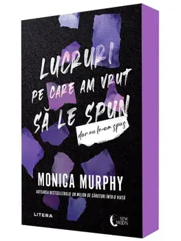 Lucruri pe care am vrut sa le spun, dar nu le-am spus/Monica Murphy