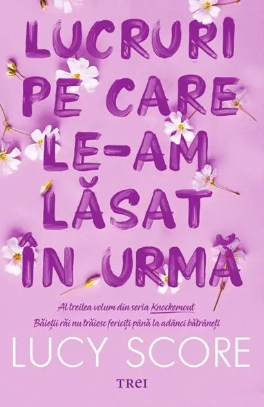 Lucruri pe care le-am lăsat în urmă (seria Knockemout, vol. 3) - Lucy Score